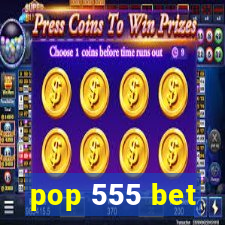 pop 555 bet